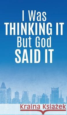 I Was Thinking It But God Said It K T Lewis 9781498483896 Xulon Press