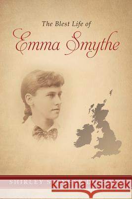 The Blest Life of Emma Smythe Shirley Spencer Doering 9781498485685 Xulon Press