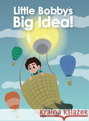 Little Bobby's Big Idea M Alan Young 9781498486217
