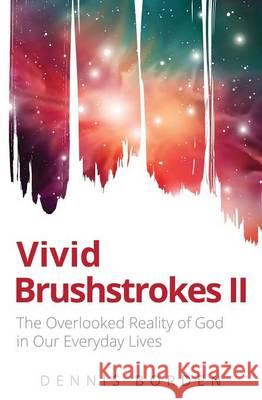 Vivid Brushstrokes II Dennis Borden 9781498486347 Xulon Press