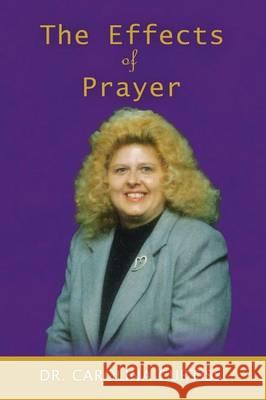 The Effects of Prayer Carolina Curtiss B S Th D D D 9781498486385 Xulon Press