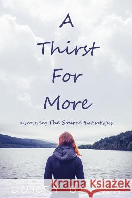 A Thirst For More Corey Brown 9781498486880