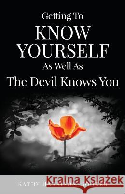 Getting To Know Yourself As Well As The Devil Knows You Kathy Harrison-Booker 9781498487108