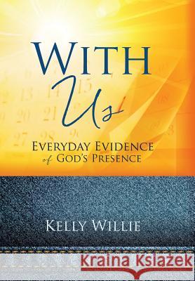 With Us: Everyday Evidence of God's Presence Kelly Willie 9781498488150