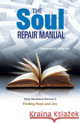 THE SOUL REPAIR MANUAL- Volume Two: Finding Hope and Joy Randy Petrick 9781498488419 Xulon Press