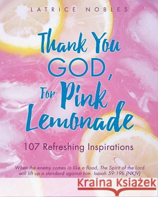 Thank You God, for Pink Lemonade Latrice Nobles 9781498488709 Xulon Press