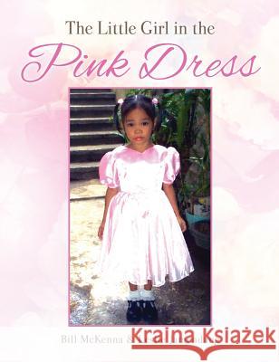 The Little Girl in the Pink Dress Bill McKenna, Leslie Jamendang 9781498489126 Xulon Press