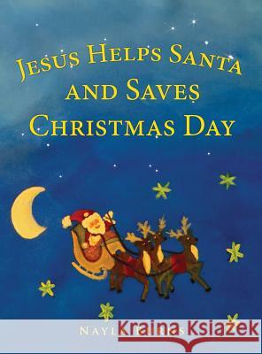 Jesus Helps Santa and Saves Christmas Day Nayla Burns 9781498489331 Xulon Press