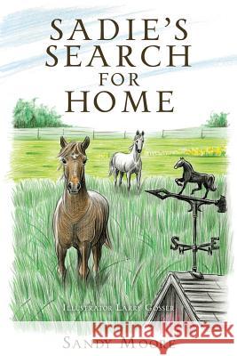 Sadie's Search for Home Sandy Moore, Larry Gosser 9781498489386