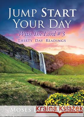 Jump Start Your Day with the Lord # 3 Moses Lee Radford 9781498490054 Xulon Press
