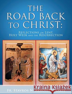 The Road Back to Christ Fr Stavros N. Akrotirianakis 9781498490184 Xulon Press