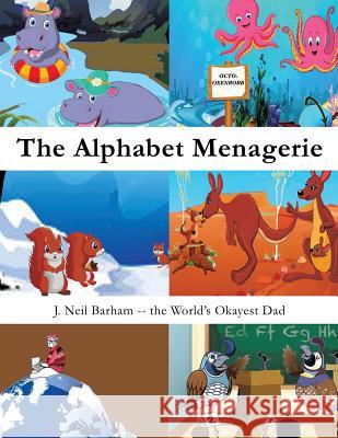 The Alphabet Menagerie J Neil Barham 9781498490283 Xulon Press