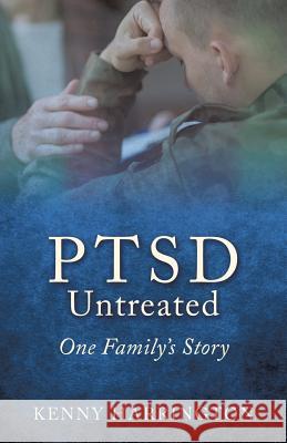 PTSD Untreated: One Family's Story Kenny Harrington 9781498490368 Xulon Press