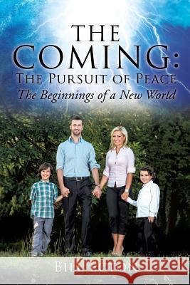 The Coming: The Pursuit of Peace Bill Ecton 9781498490962 Xulon Press