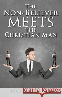 The Non-Believer meets the Christian Man Monique Agee 9781498491792