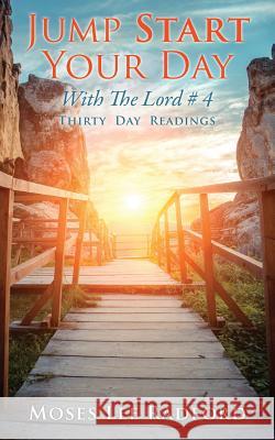 Jump Start Your Day with the Lord # 4 Moses Lee Radford 9781498492409 Xulon Press