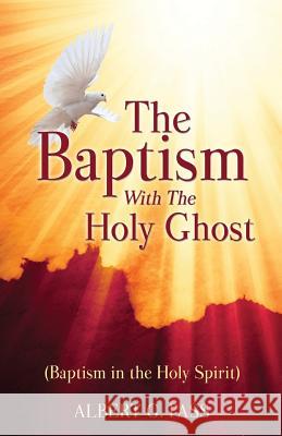 The Baptism with the Holy Ghost (Baptism in the Holy Spirit) Albert G Pass 9781498492621 Xulon Press