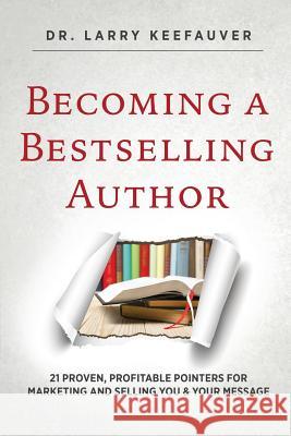 Becoming a Bestselling Author Dr Larry Keefauver 9781498492706