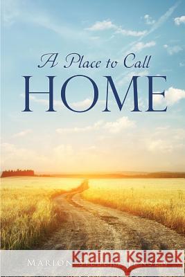 A Place to Call Home Marion Siebert Jensen 9781498492911 Xulon Press