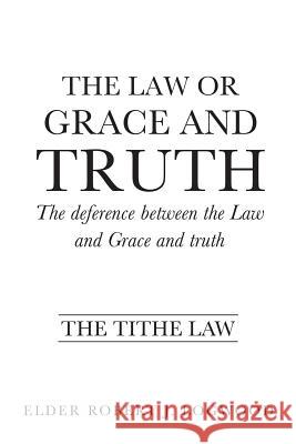 The Law or Grace and truth Elder Robert J Logwood 9781498493291 Xulon Press