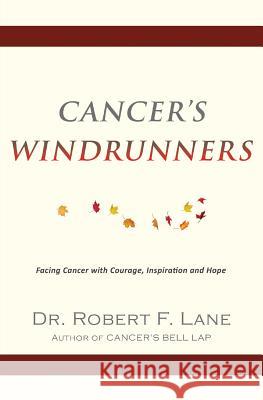 Cancer's WindRunners Dr Robert F Lane 9781498493901