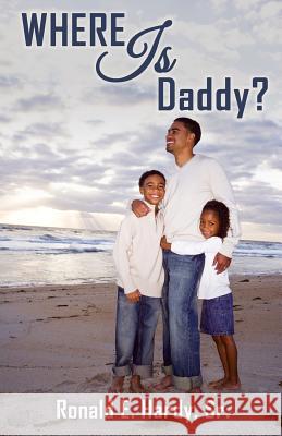 Where Is Daddy? Ronald E Hardy, Sr 9781498494595 Xulon Press