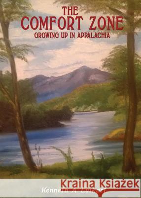 The Comfort Zone: Growing Up in Appalachia Kenneth a Luikart 9781498495349 Xulon Press