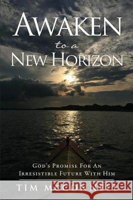 Awaken to a New Horizon Tim McConnell 9781498496377 Xulon Press