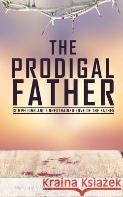 The Prodigal Father Lawrence O Olayele 9781498496643 Xulon Press