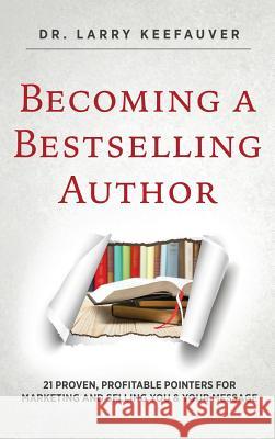 Becoming a Bestselling Author Dr Larry Keefauver 9781498496926