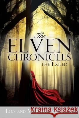 The Elven Chronicles: The Exiled Lois and M John Bollinger 9781498497961