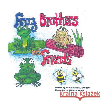 Frog Brothers and Friends Joyce Kindel Morris, Aubrey Teall 9781498498791