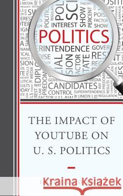 The Impact of Youtube on U.S. Politics Lachrystal D. Ricke 9781498500012 Lexington Books