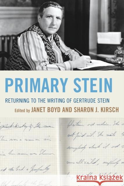Primary Stein: Returning to the Writing of Gertrude Stein Boyd, Janet 9781498500883 Lexington Books