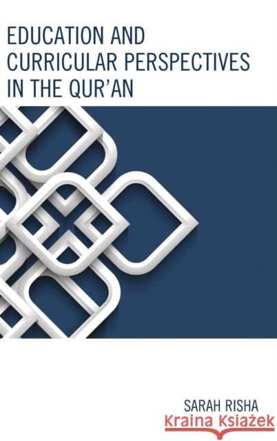 Education and Curricular Perspectives in the Qur'an Sarah Risha 9781498500890 Lexington Books