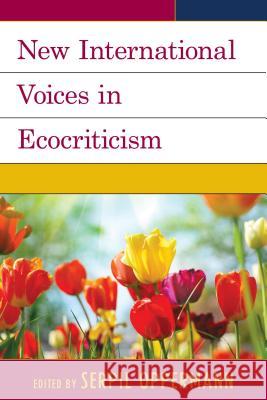 New International Voices in Ecocriticism Serpil Oppermann Greta Gaard Scott Slovic 9781498501477 Lexington Books