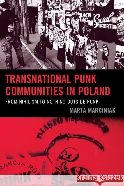 Transnational Punk Communities in Poland: From Nihilism to Nothing Outside Punk Marta Marciniak 9781498501576 Lexington Books