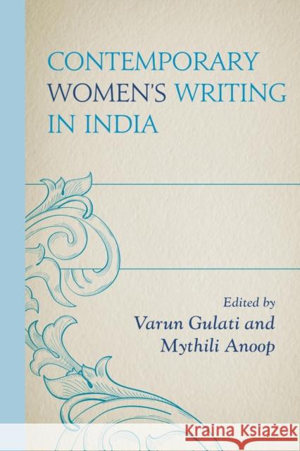 Contemporary Women's Writing in India Mythili Anoop Varun Gulati Mudita Agnihotri 9781498502108 Lexington Books