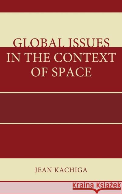 Global Issues in the Context of Space Jean Kachiga 9781498502559 Lexington Books