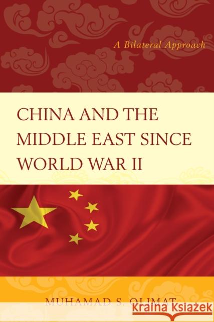 China and the Middle East Since World War II: A Bilateral Approach Olimat, Muhamad S. 9781498502726