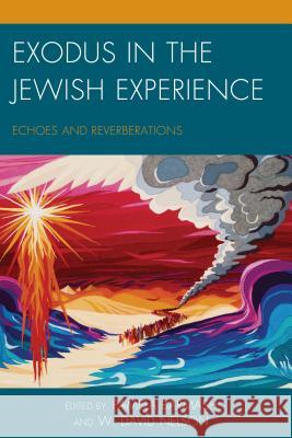 Exodus in the Jewish Experience: Echoes and Reverberations W. David Nelson Pamela Barmash Kalman P. Bland 9781498502924 Lexington Books