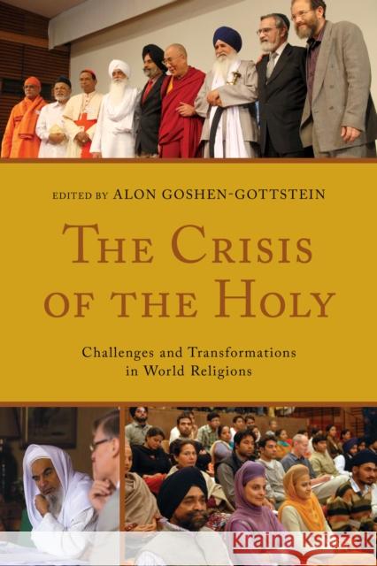 The Crisis of the Holy: Challenges and Transformations in World Religions Alon Goshen-Gottstein Vincent J. Cornell Sidney H. Griffith 9781498503433