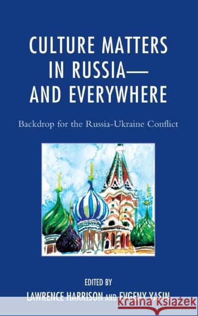 Culture Matters in Russia-and Everywhere: Backdrop for the Russia-Ukraine Conflict Harrison, Lawrence 9781498503501 Lexington Books