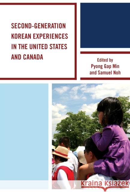 Second-Generation Korean Experiences in the United States and Canada Pyong Gap Min Samuel Noh Yung Duk Kim 9781498503532