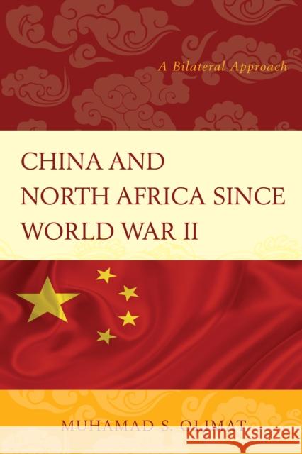 China and North Africa Since World War II: A Bilateral Approach Muhamad S. Olimat 9781498504317 Lexington Books