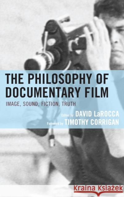 The Philosophy of Documentary Film David Larocca Timothy Corrigan David Larocca 9781498504515 Lexington Books