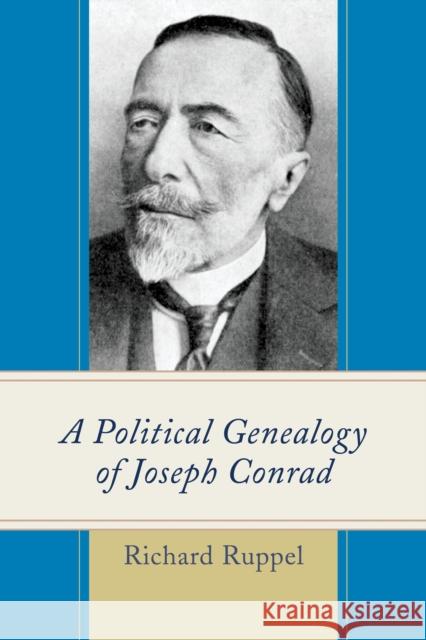 A Political Genealogy of Joseph Conrad Ruppel, Richard 9781498505000