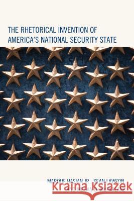 The Rhetorical Invention of America's National Security State Marouf Hasian Sean Lawson Megan McFarlane 9781498505086 Lexington Books