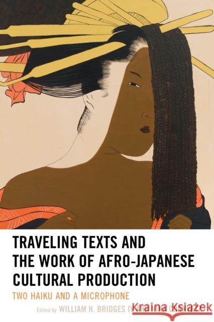 Traveling Texts and the Work of Afro-Japanese Cultural Production: Two Haiku and a Microphone  9781498505475 Lexington Books