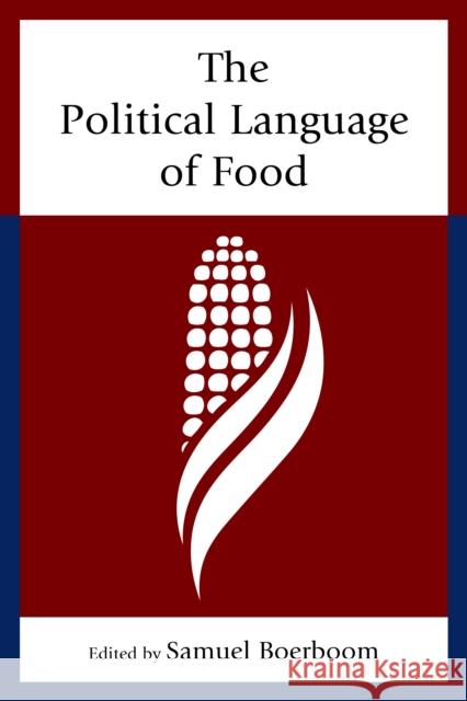The Political Language of Food Joe Abisaid Jennifer Adams Melissa Boehm 9781498505574
